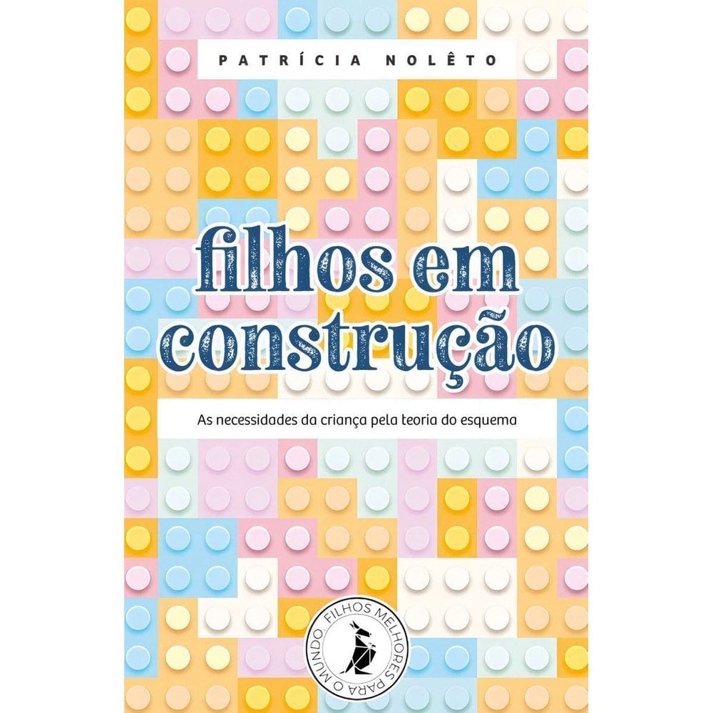 Filhos em Construção - As Necessidades da Criança Pela Teoria do Esquema