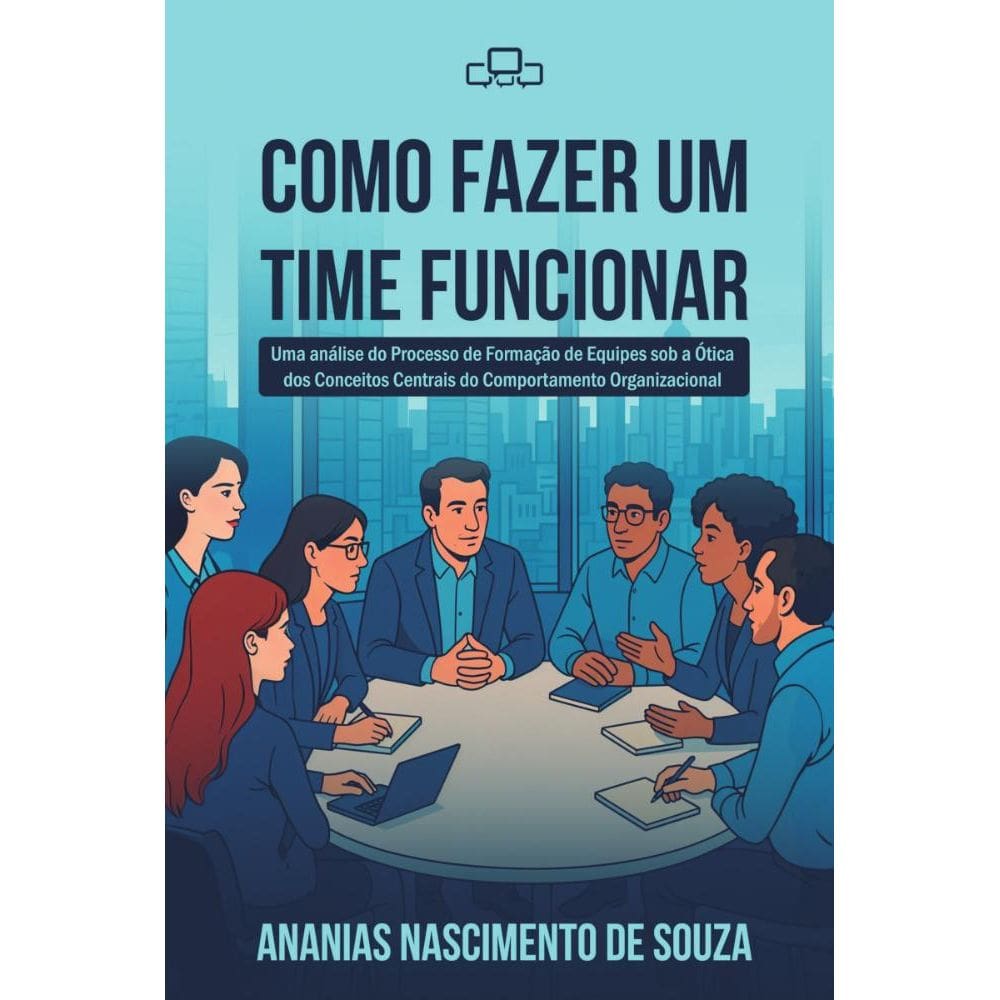 Como Fazer um Time Funcionar: uma análise do processo de formação de equipes sob a ótica dos conceitos centrais do comportamento organizacional