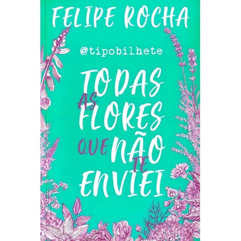 Todas as Flores Que não te Enviei