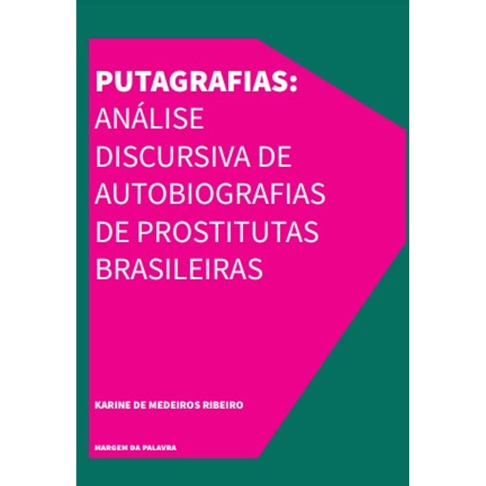 Putagrafias: Análise Discursiva De Autobiografias De Prostitutas Brasileiras