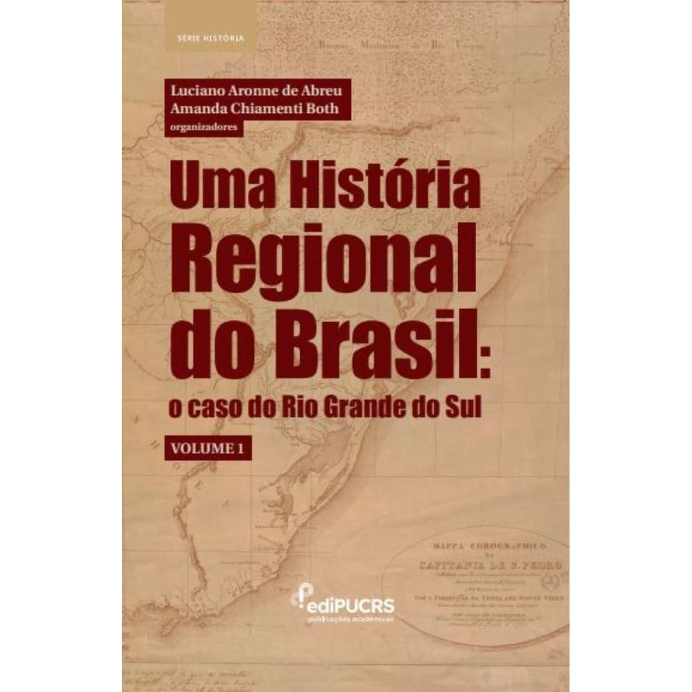 Uma História Regional do Brasil: o caso do Rio Grande do Sul – Volume 1
