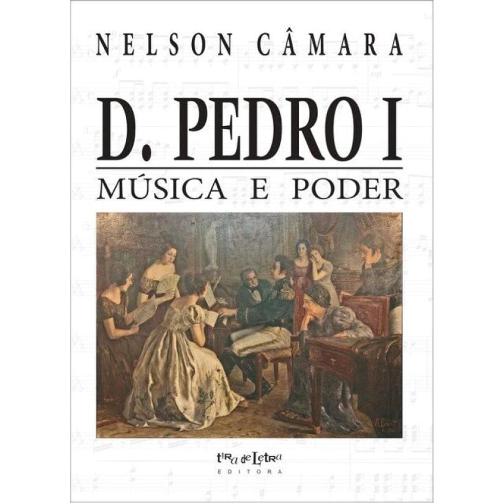 D.  Pedro I - Música E Poder