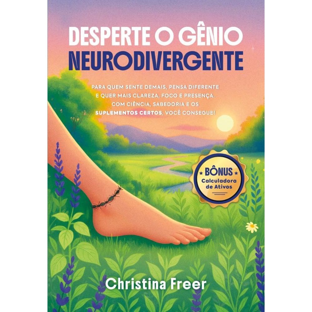 Desperte o gênio neurodivergente: Para quem sente demais, pensa diferente e quer mais clareza, foco e presença. Com ciência, sabedoria e os suplement
