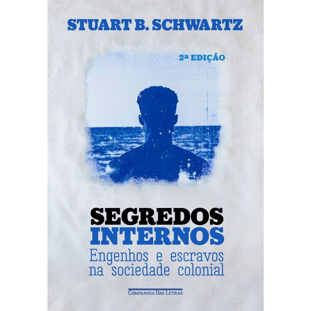 Segredos Internos - Engenhos E Escravos Na Sociedade Colonial