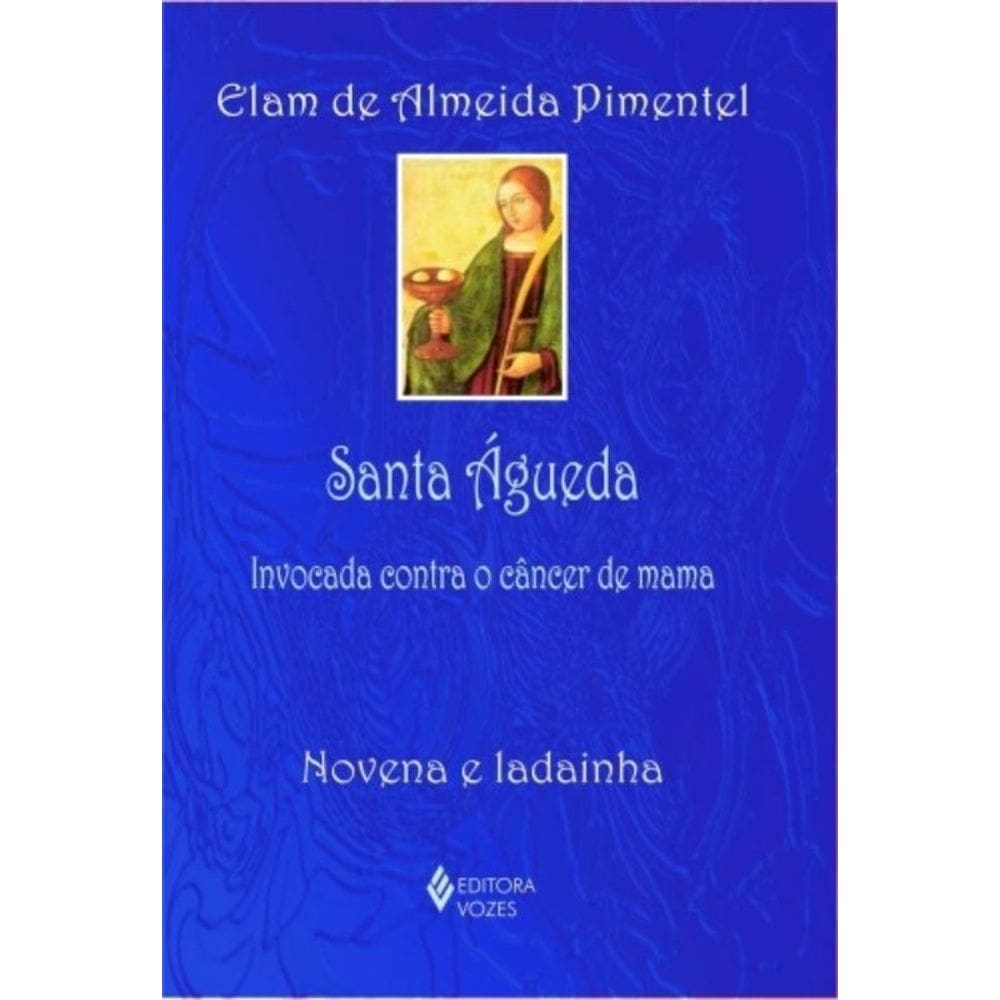 Santa Águeda - Invocada Contra O Câncer De Mama - Novena E Ladainha