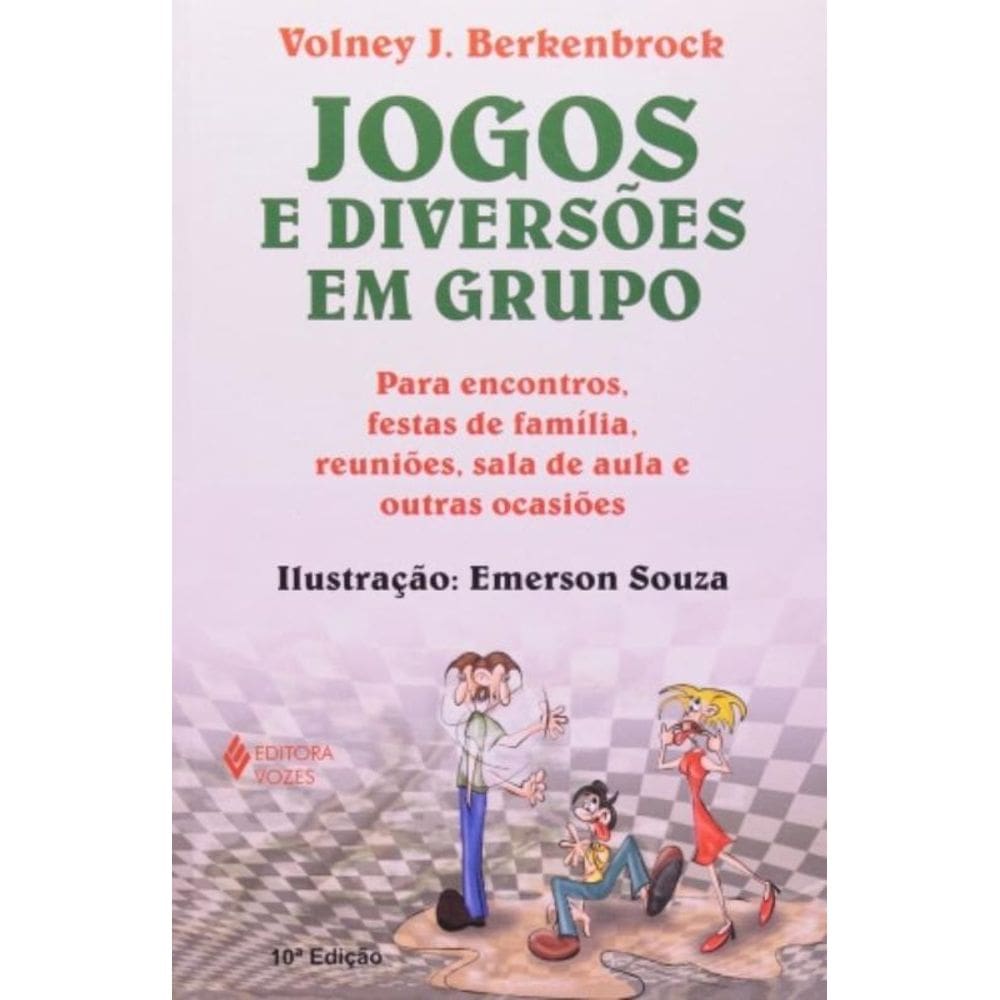 Jogos E Diversões Em Grupo - Para Encontros, Festas De Família, Reuniões, Sala De Aula E Outras Ocas