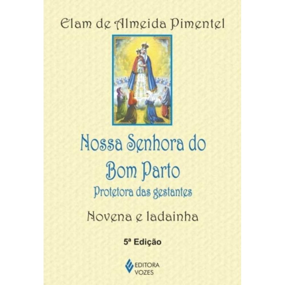 Nossa Senhora Do Bom Parto - Protetora Das Gestantes - Novena E Ladainha