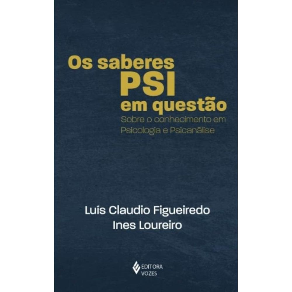 Os Saberes Psi Em Questão - Sobre O Conhecimento Em Psicologia E Psicanálise