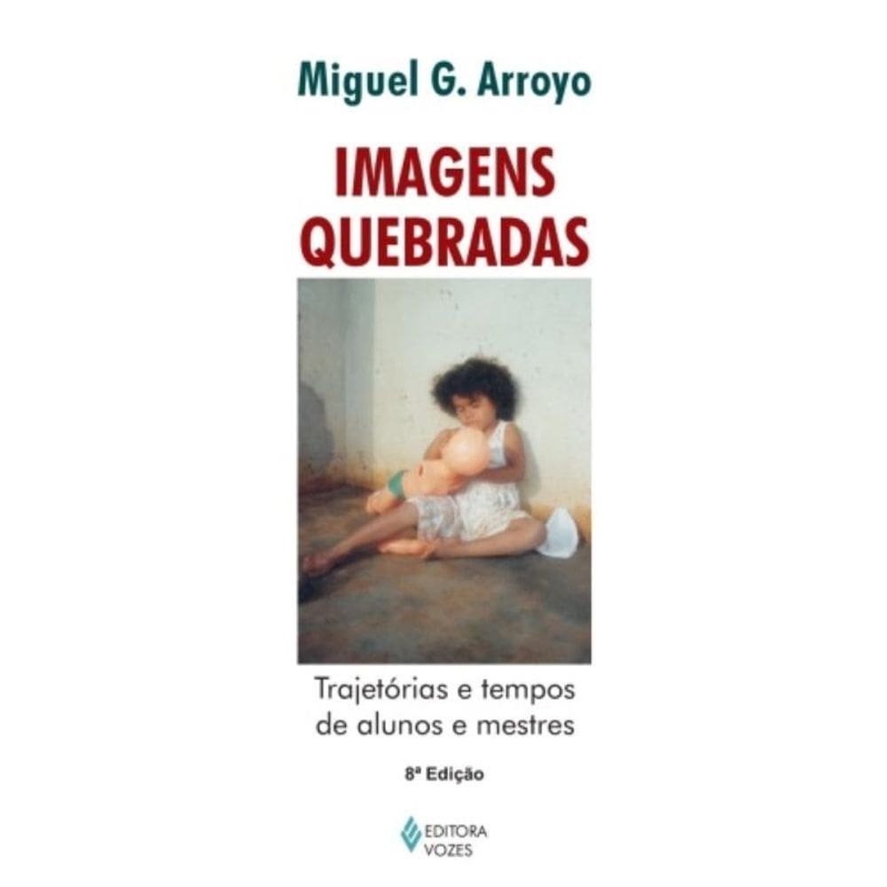 Imagens Quebradas - Trajetórias E Tempos De Alunos E Mestres