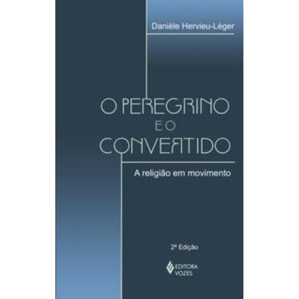 o Peregrino e o Convertido - a Religião Em Movimento