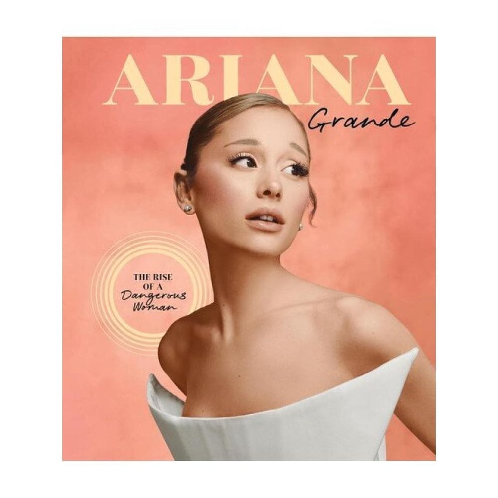 Arina Grande - The Rise Of A Dangerous Woman