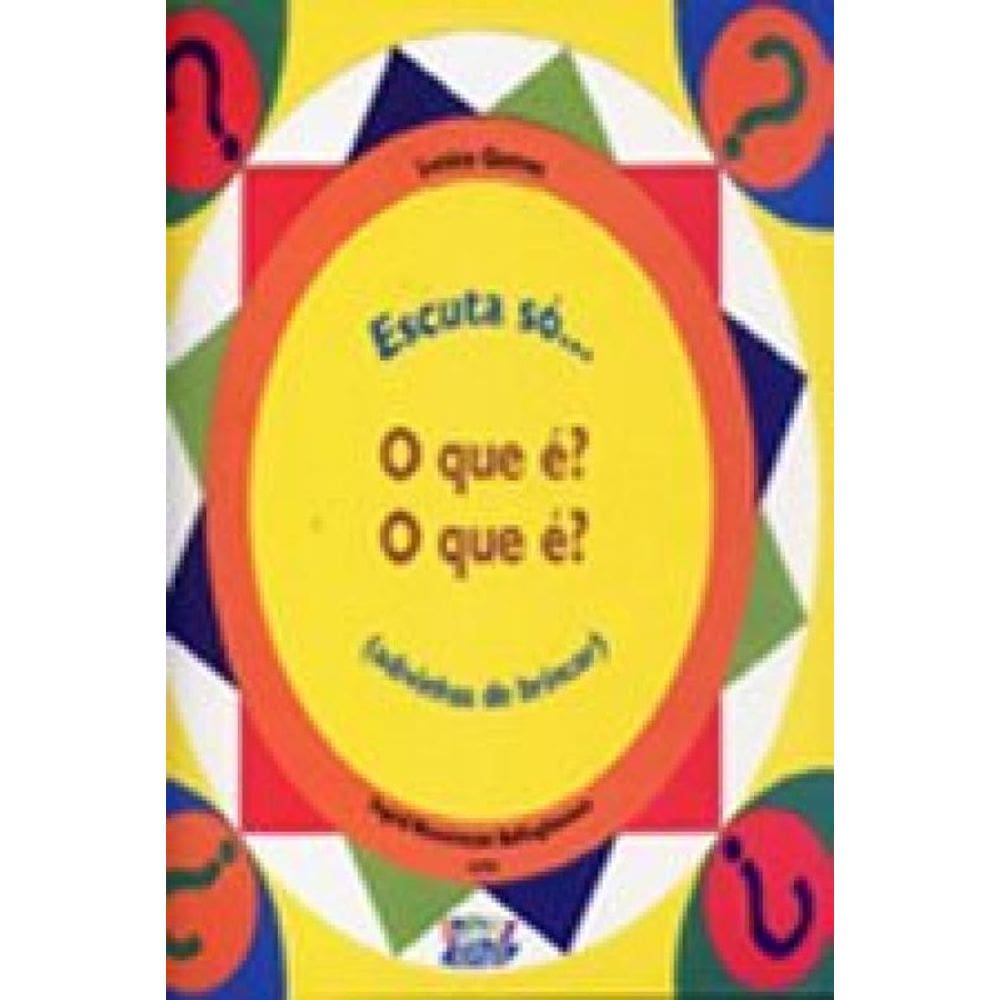 Escuta Só... O Que É? O Que É? (Advinhas De Brincar)