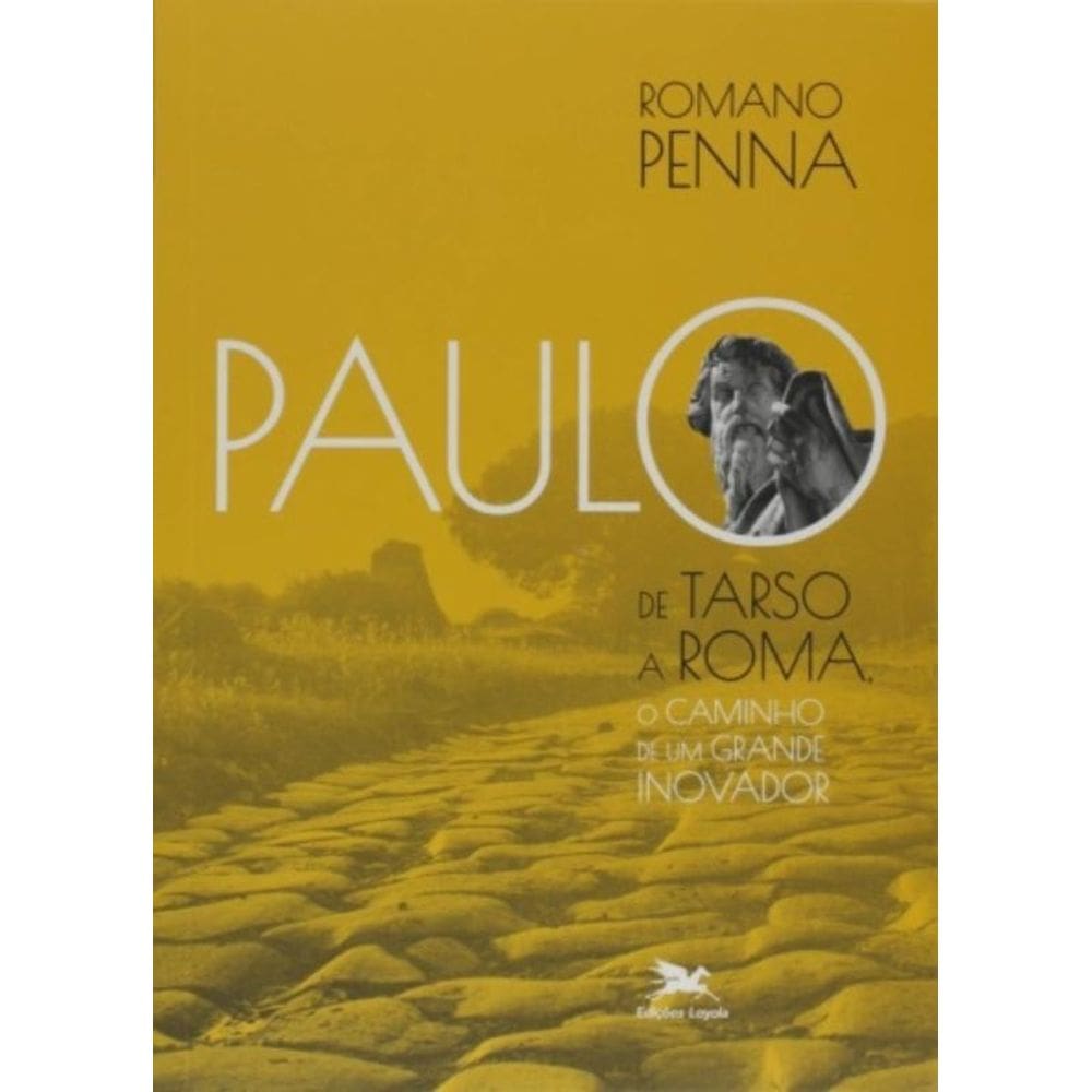 Paulo De Tarso A Roma - O Caminho De Um Grande Inovador