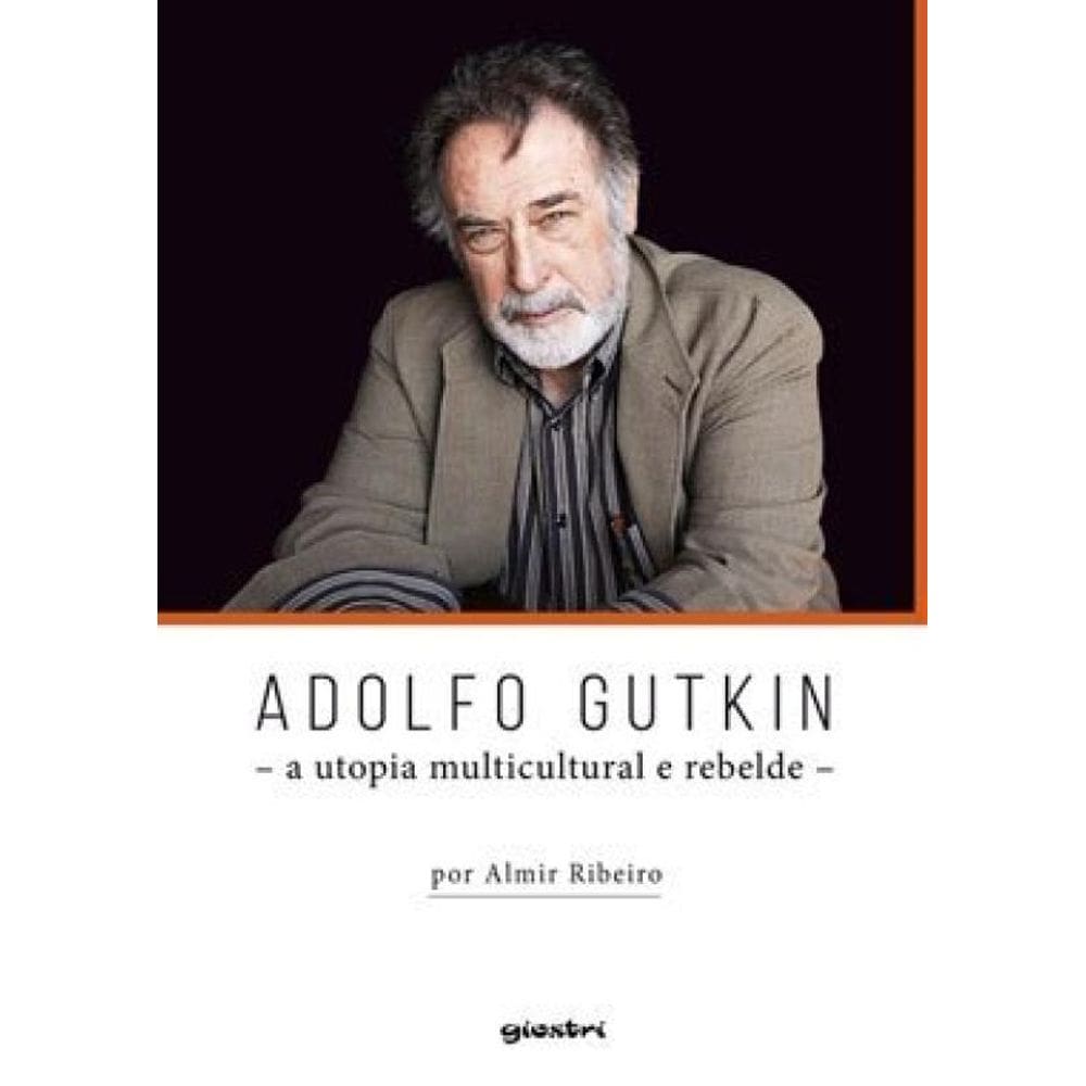 Adolfo Gutkin - A Utopia Multicultural E Rebelde - Vol. 1