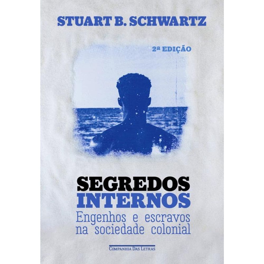Segredos internos (Nova edição): Engenhos e escravos na sociedade colonial