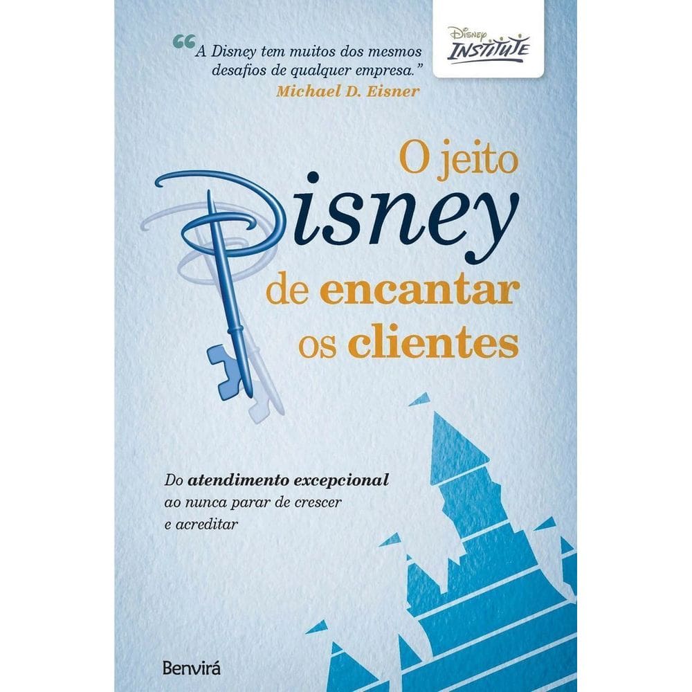 O Jeito Disney De Encantar Os Clientes - Do Atendimento Excepcional Ao Nunca Parar De Crescer E Acre