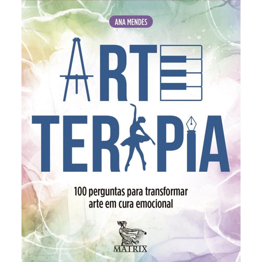 Arteterapia: 100 perguntas para transformar arte em cura emocional