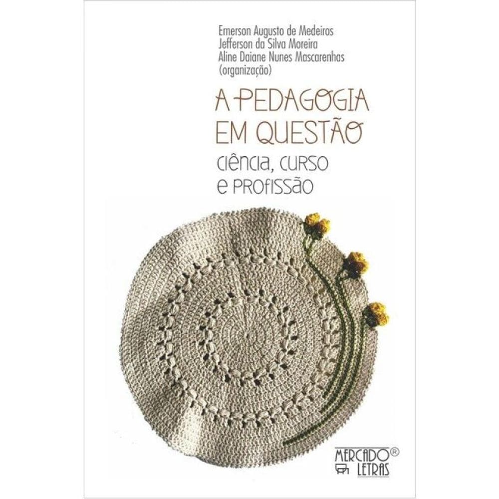 A Pedagogia Em Questão Ciência, Curso E Profissão
