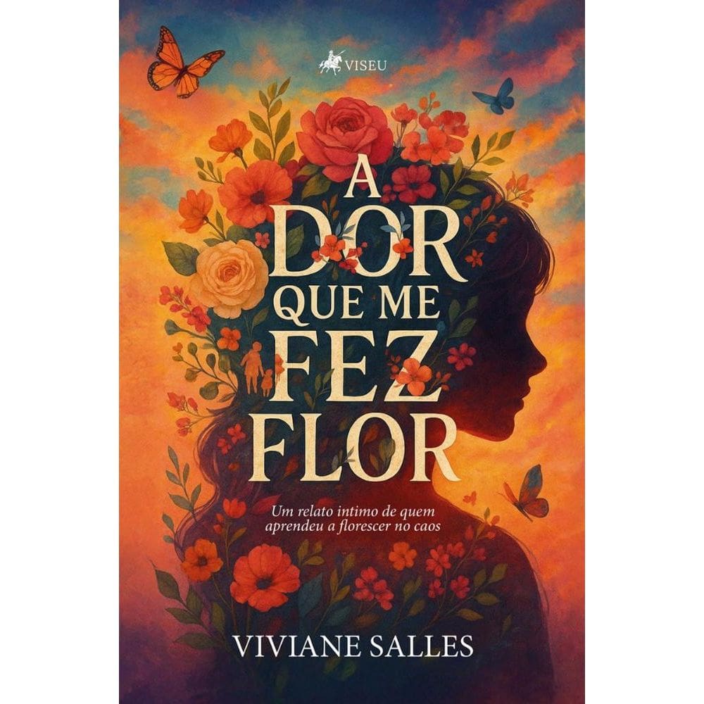 A Dor Que Me Fez Flor: Um relato íntimo de quem aprendeu a florescer no caos