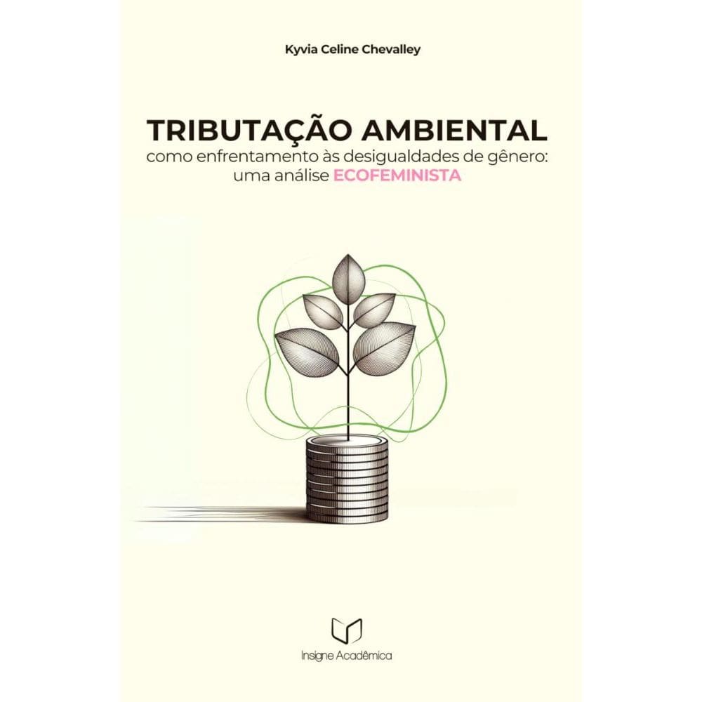 Tributação Ambiental como Enfrentamento às Desigualdades de Gênero: Uma Análise Ecofeminista