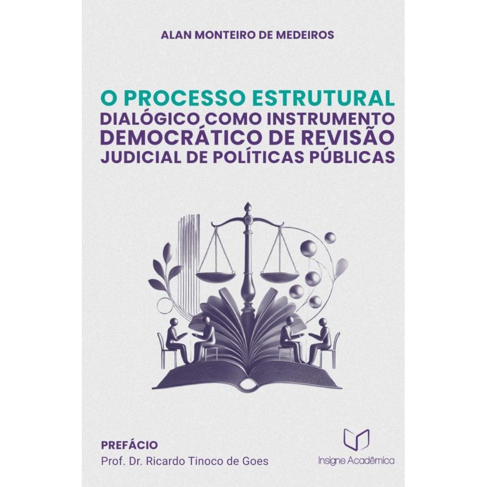 O Processo Estrutural Dialógico como Instrumento Democrático de Revisão Judicial de Políticas Públicas