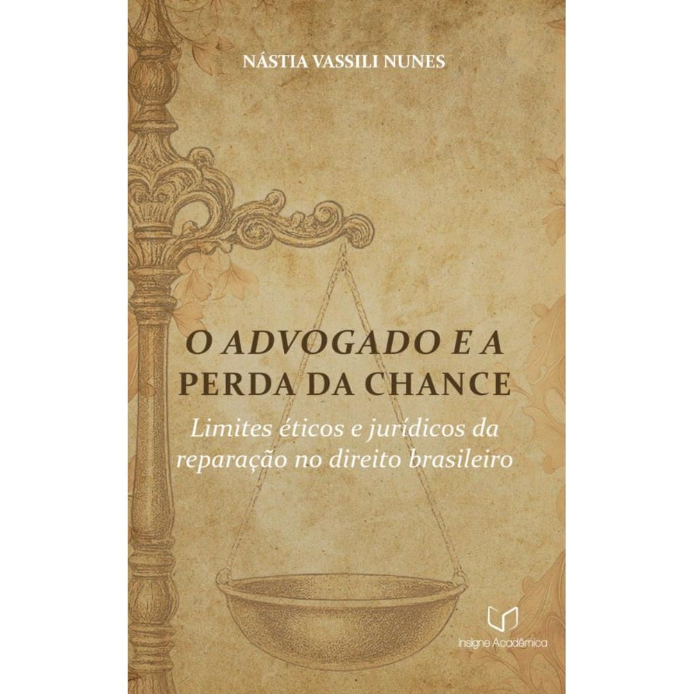 O Advogado e a Perda da Chance: Limites Éticos e Jurídicos da Reparação no Direito Brasileiro