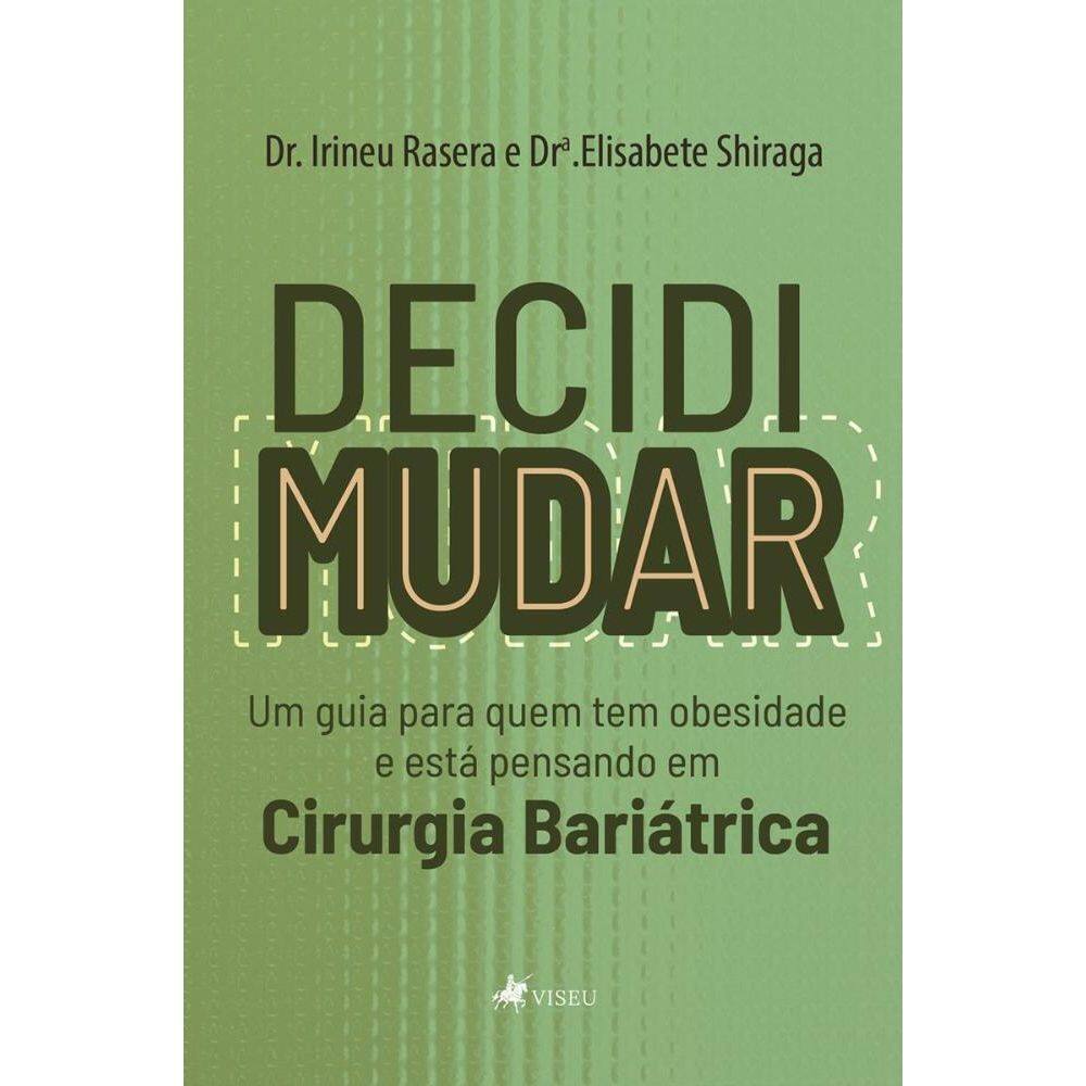 Decidi mudar: Um guia para quem tem obesidade e está pensando em Cirurgia Bariátrica