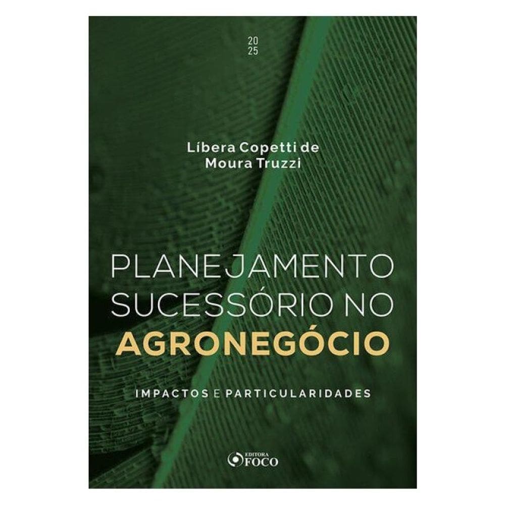 Planejamento Sucessório No Agronegócio - Impactos E Particularidades - 1ª Ed - 2025