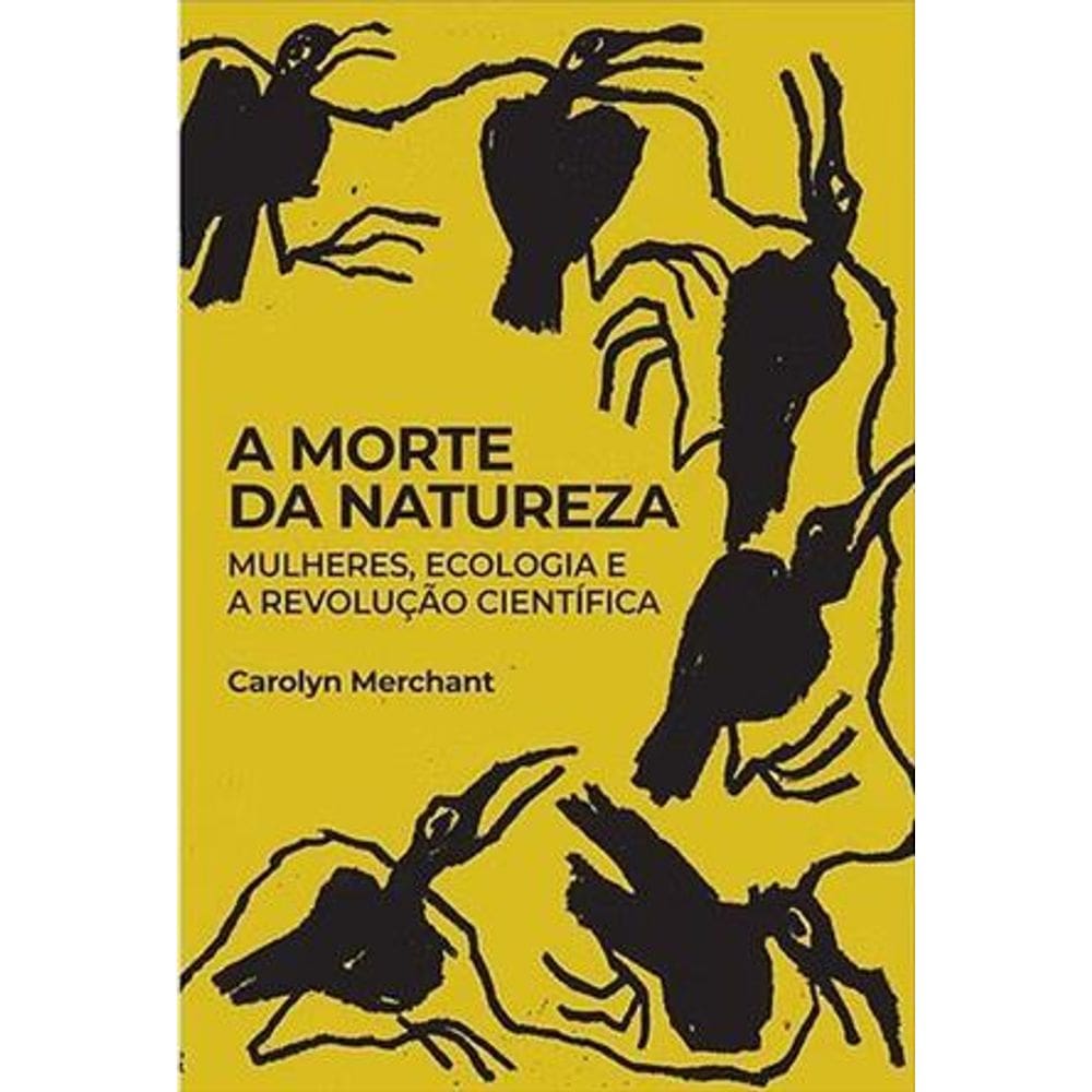 A Morte da Natureza - Mulheres, Ecologia e a Revolução Científica