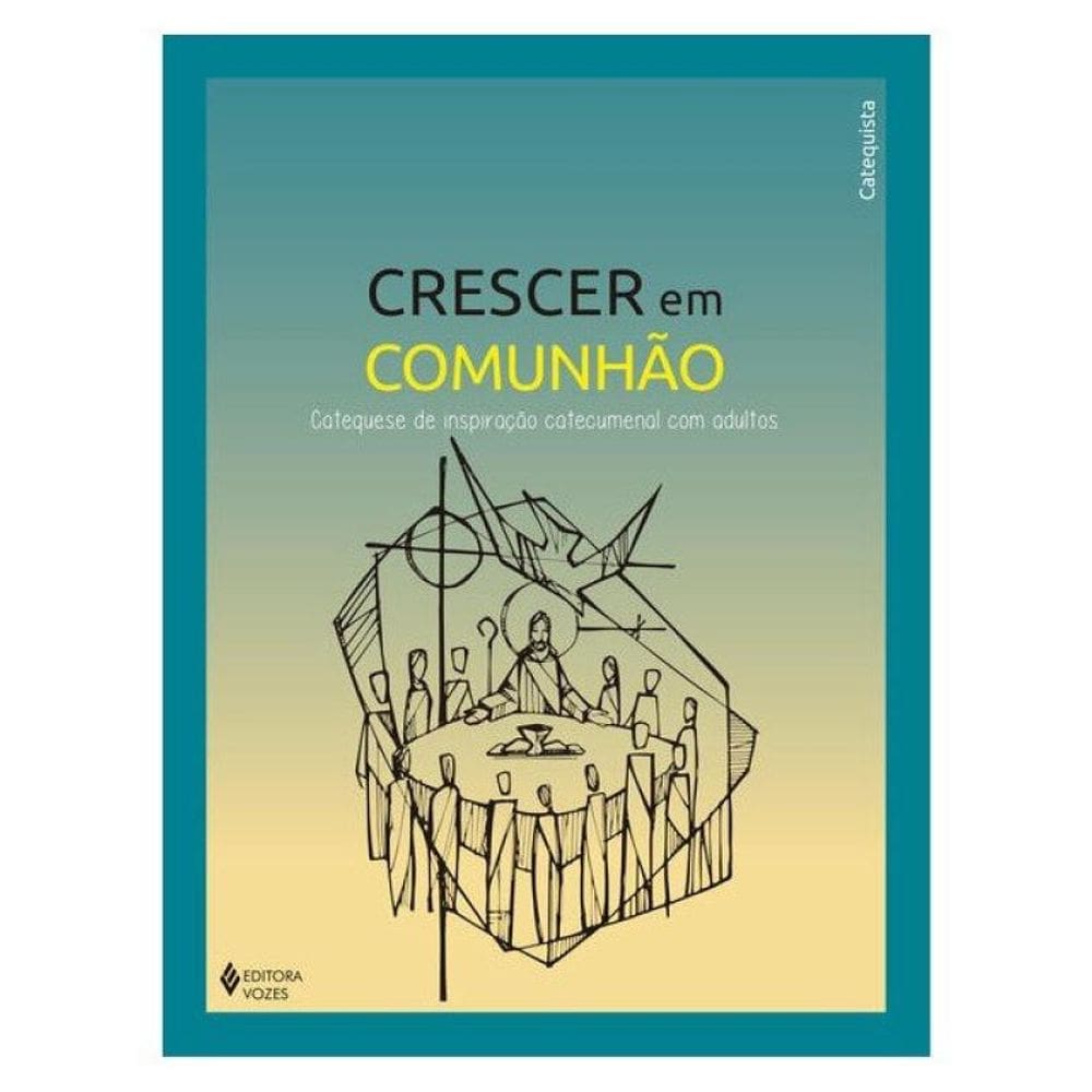 Crescer Em Comunhão - Catequese De Inspiração Catecumenal Com Adultos - Catequista
