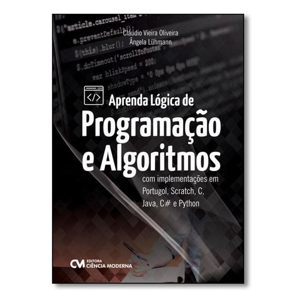 Aprenda Lógica de Programação e Algoritmos com Implementações em Portugol, Scratch, C, Java, C# e Py