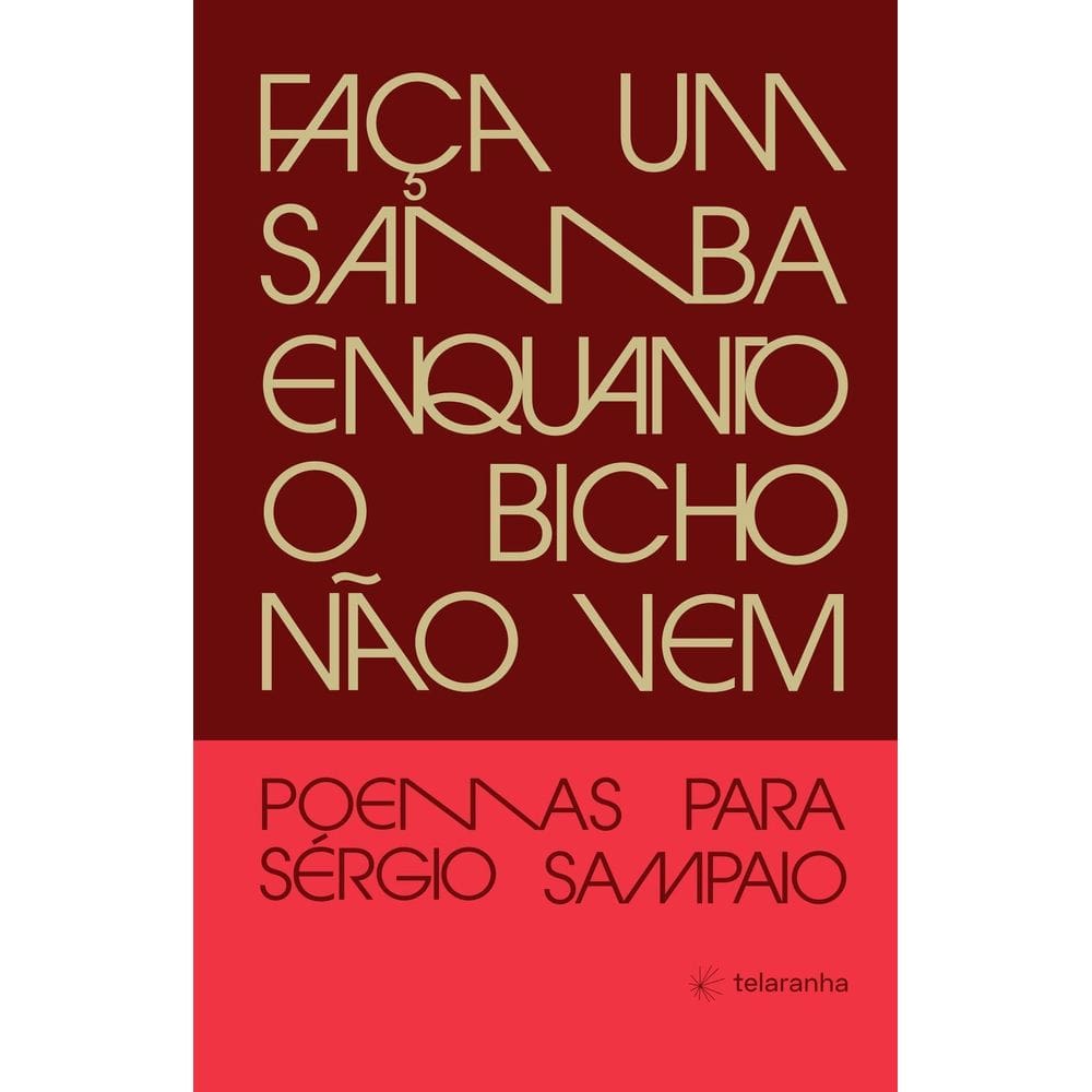 Faça Um Samba Enquanto o Bicho Não Vem - Poemas Para Sérgio Sampaio