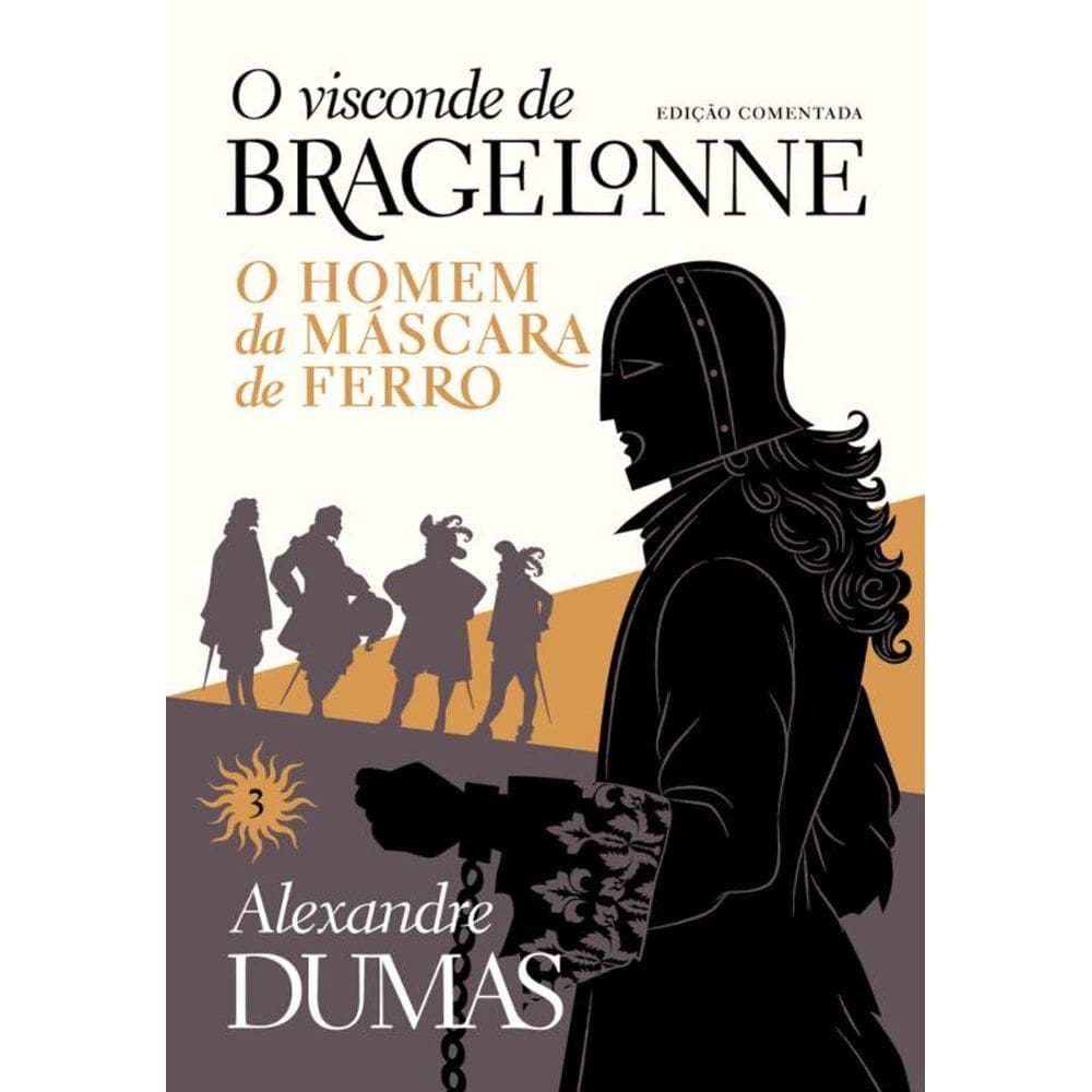 O visconde de Bragelonne: edição comentada (Vol. 03): O homem da máscara de ferro