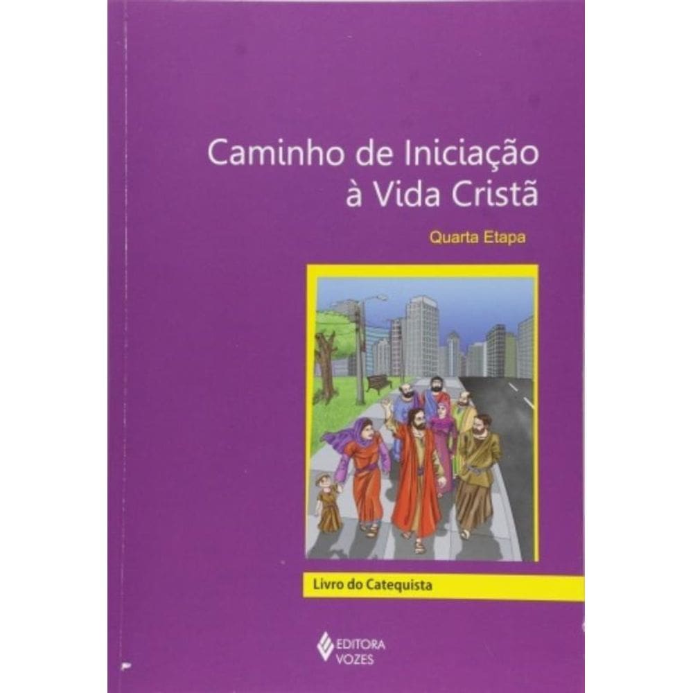 Caminho De Iniciação À Vida Cristã 4A. Etapa Catequista