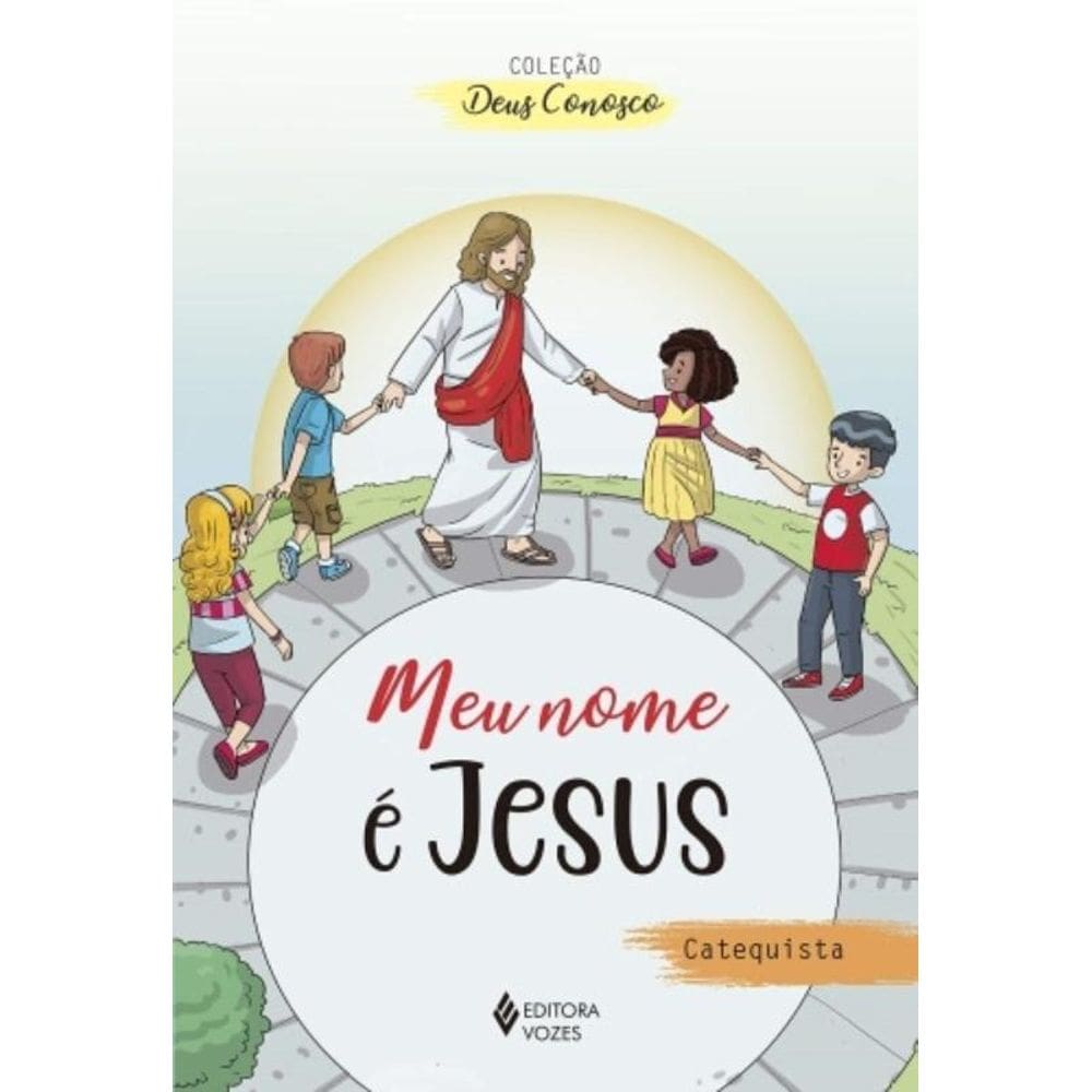 Meu Nome É Jesus - Catequista - Catequese De Iniciação Eucarística I