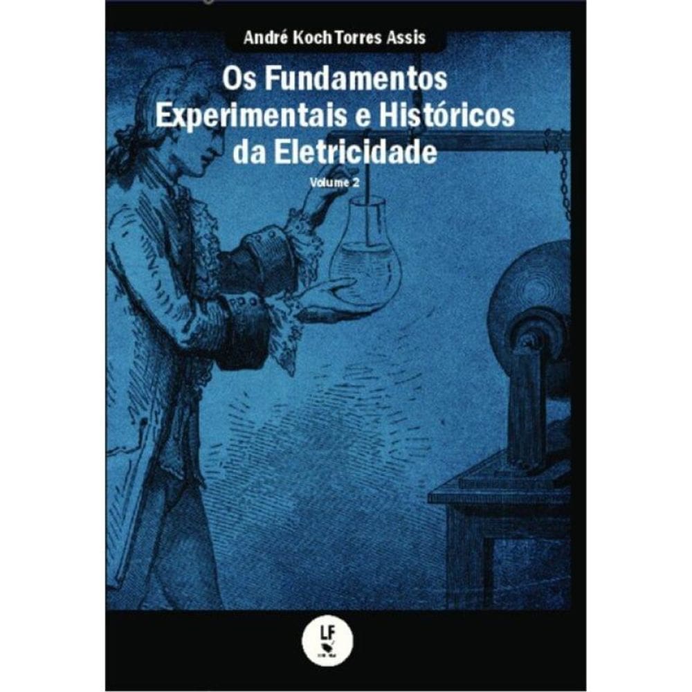 Os Fundamentos Experimentais E Históricos Da Eletricidade - Vol. 2