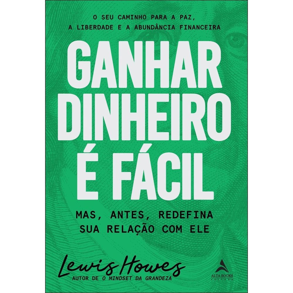 Ganhar Dinheiro É Fácil - Mas, Antes, Redefina Sua Relação Com Ele