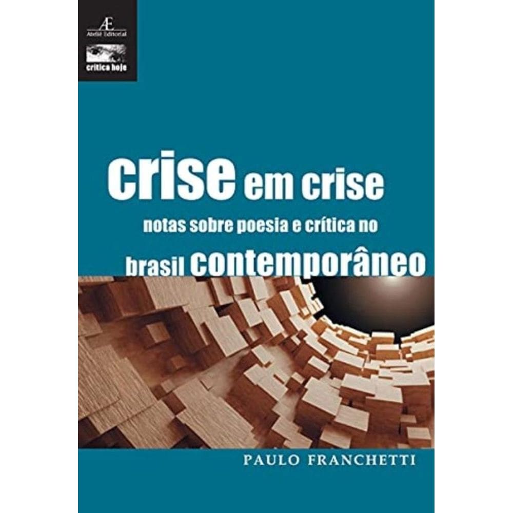 Crise Em Crise - Notas Sobre A Poesia E Crítica No Brasil Contemporâneo - Vol. 6