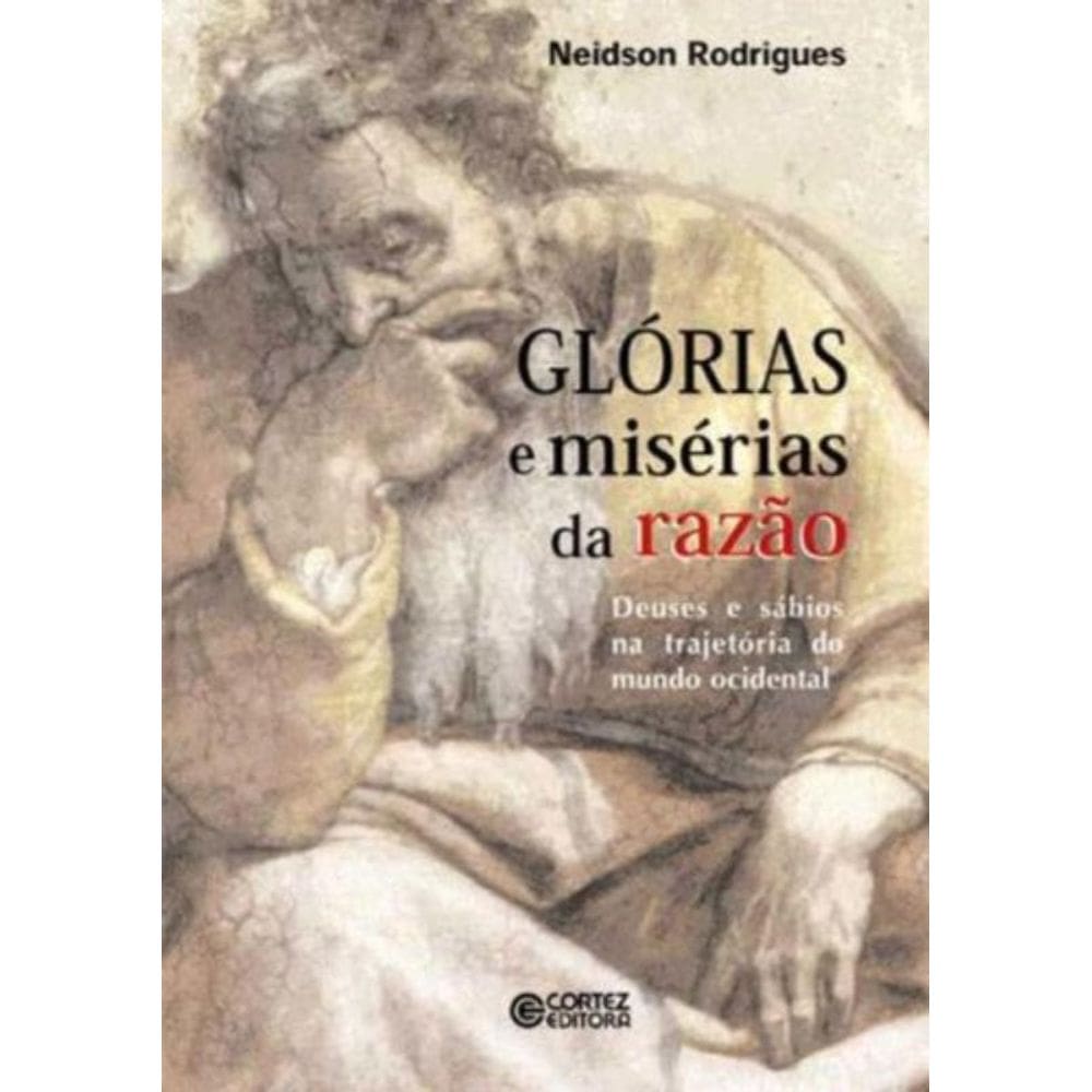 Glórias E Misérias Da Razão - Deuses E Sábios Na Trajetória Do Mundo Ocidental