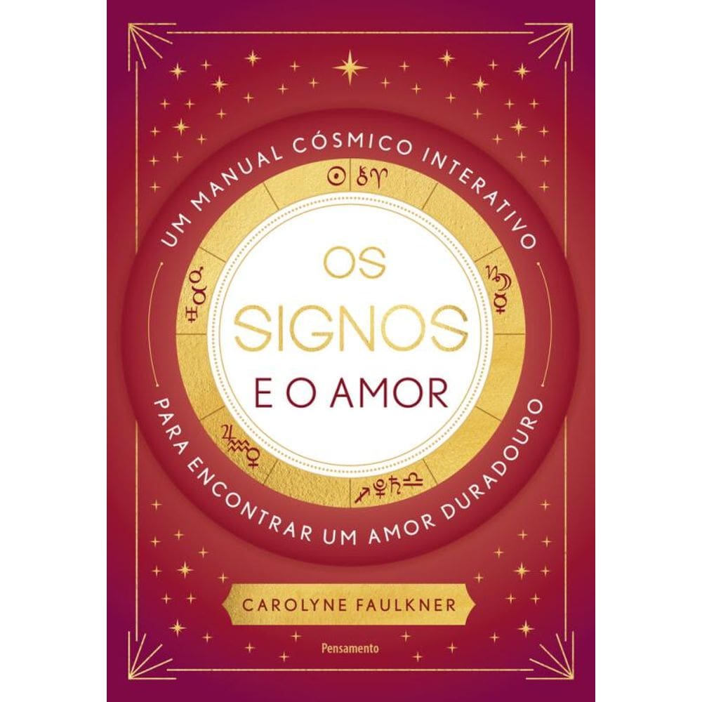 Os Signos E O Amor: Um Manual Cósmico Interativo Para Encontrar Um Amor Duradouro