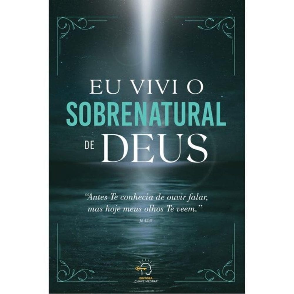 Eu Vivi O Sobrenatural De Deus