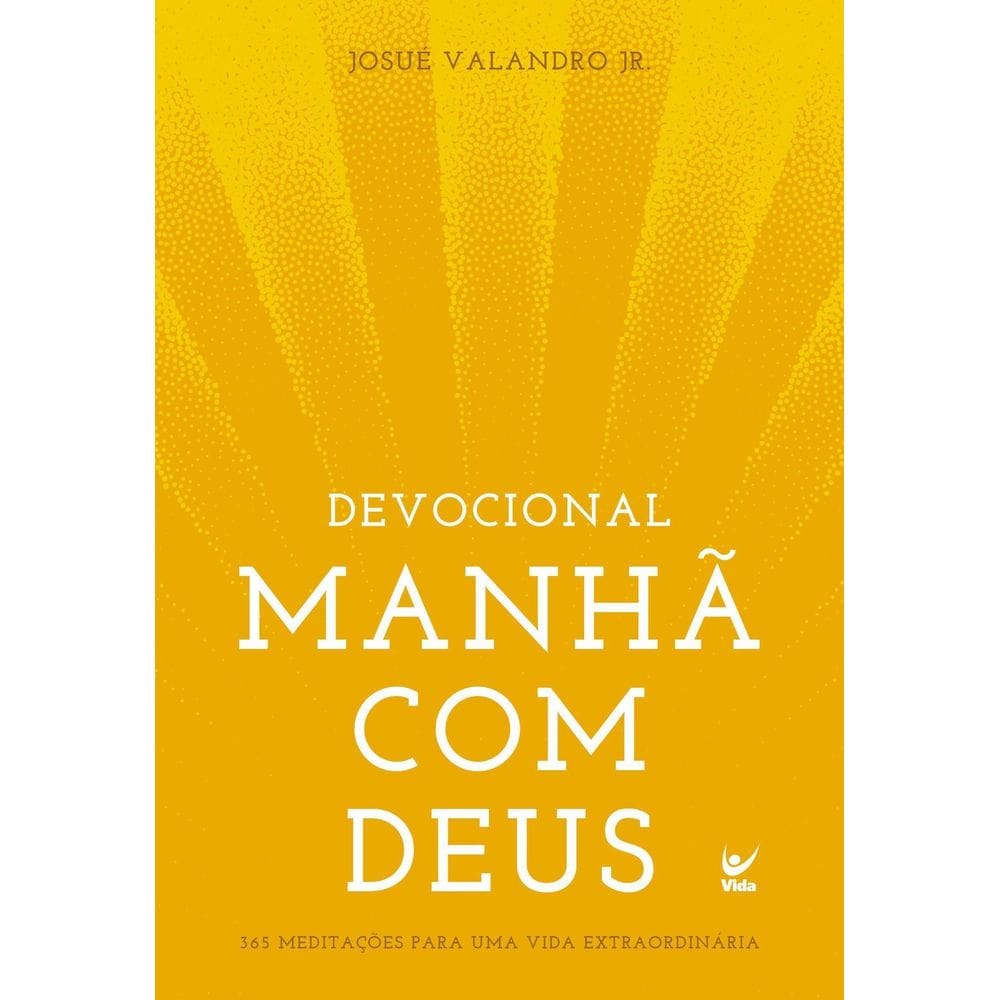 Devocional Manhã Com Deus - 365 Meditações Para Uma Vida Extraordinária