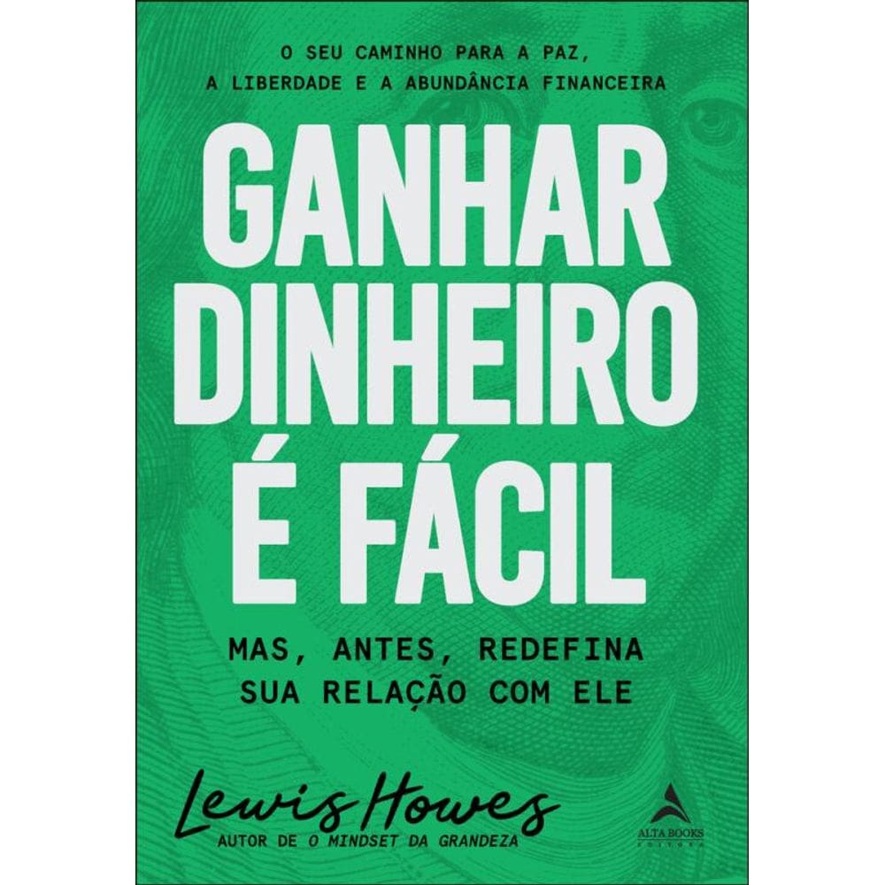 Ganhar Dinheiro É Fácil: Mas, Antes, Redefina Sua Relação Com Ele