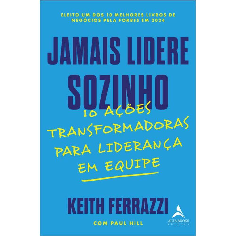 Jamais Lidere Sozinho: 10 Ações Transformadoras Para Liderança Em Equipe