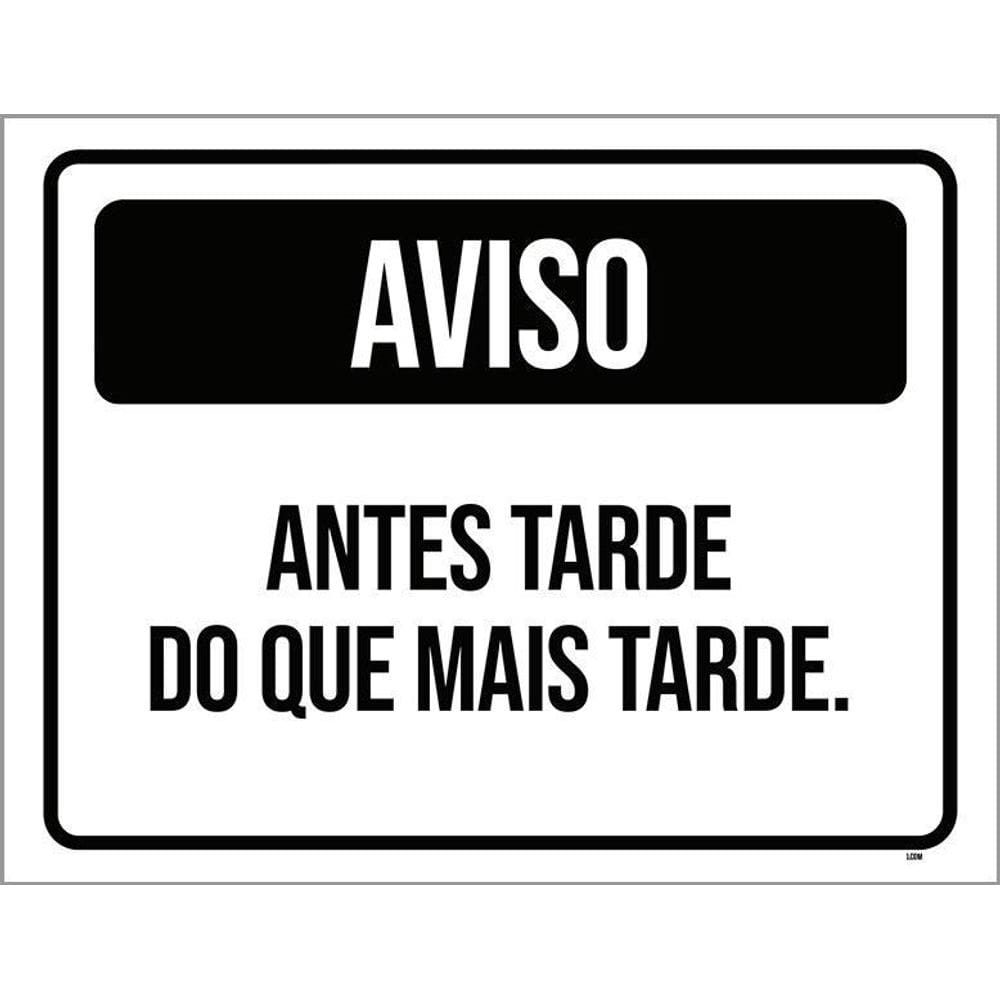 Placa Preta - Aviso Antes Tarde Do Que Mais Tarde 18X23