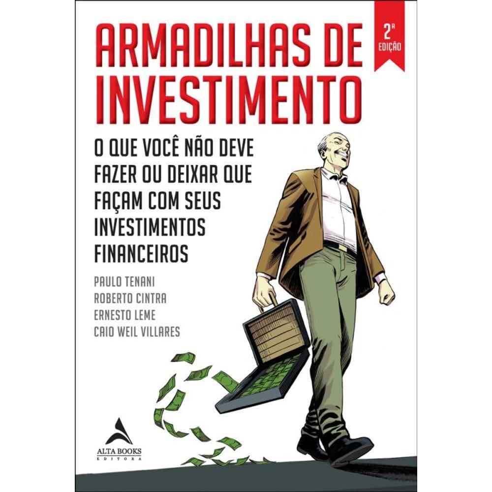 Armadilhas De Investimento: O Que Você Não Deve Fazer Ou Deixar Que Façam Com Seus Investimentos Financeiros
