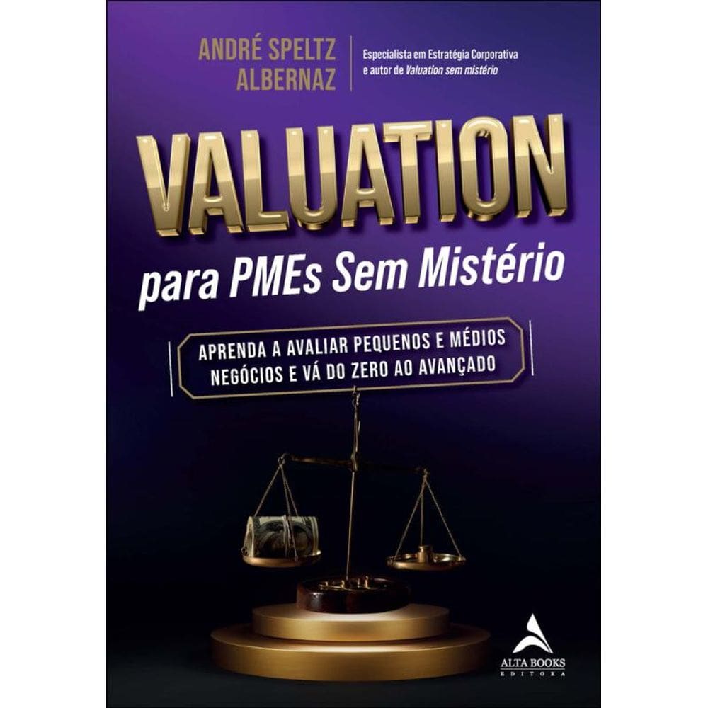 Valuation Para Pmes Sem Mistério: Aprenda A Avaliar Pequenos E Médios Negócios E Vá Do Zero Ao Avançado