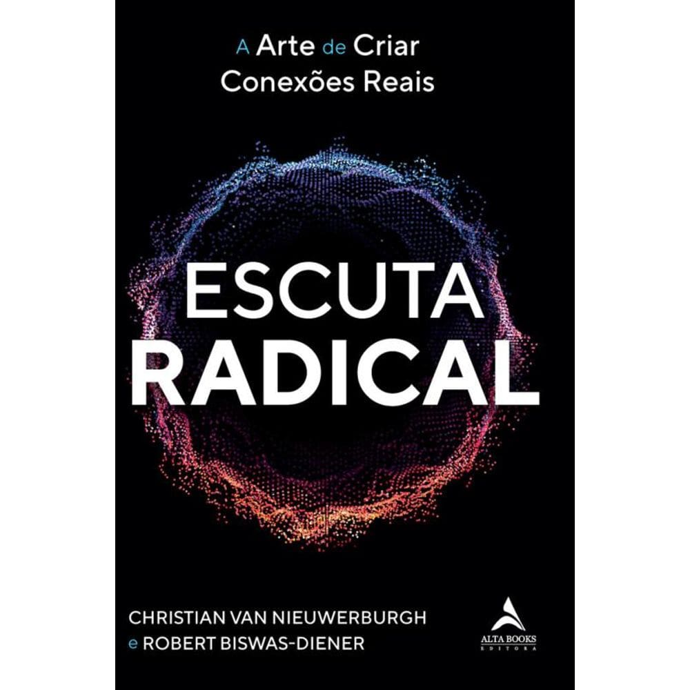 Escuta Radical: A Arte De Criar Conexões Reais