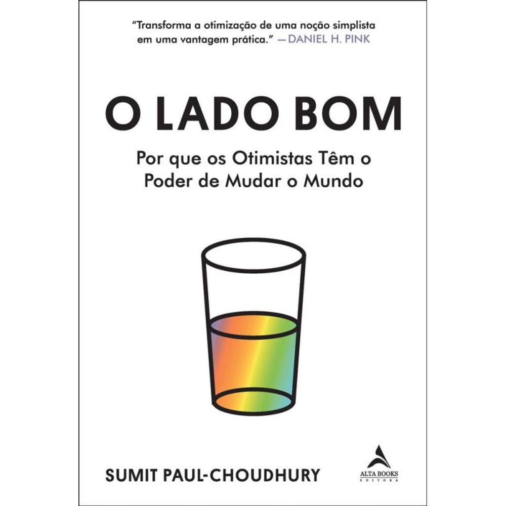 O Lado Bom: Por Que Os Otimistas Têm O Poder De Mudar O Mundo