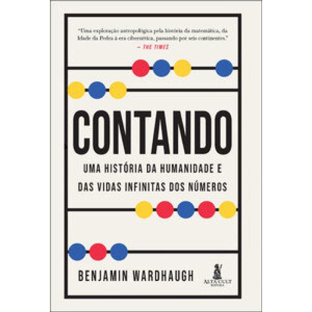 Contando: Uma História Da Humanidade E Das Vidas Infinitas Dos Números